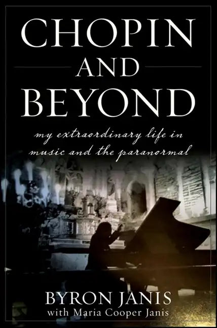 Chopin and Beyond: My Extraordinary Life in Music and the Paranormal - Hardcover