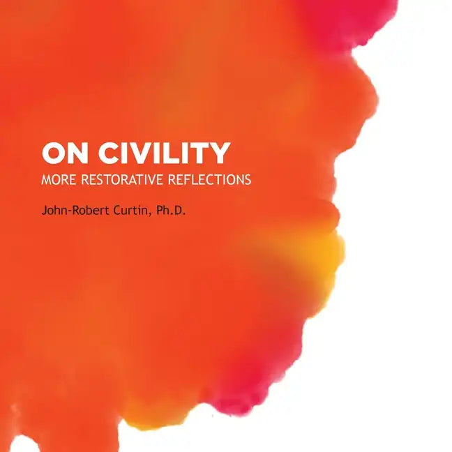On Civility: More Restorative Reflections: Where has all the civility gone? - Paperback