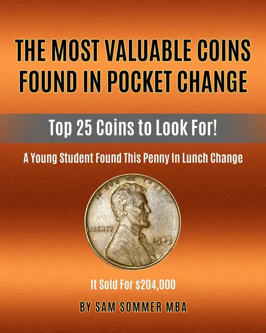 The Most Valuable Coins Found In Pocket Change: Top 25 Coins To Look For! - Paperback
