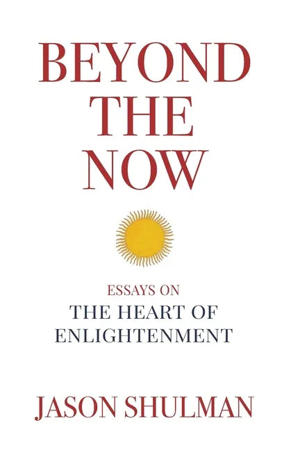 Beyond the Now: Essays on the Heart of Nonduality - Paperback
