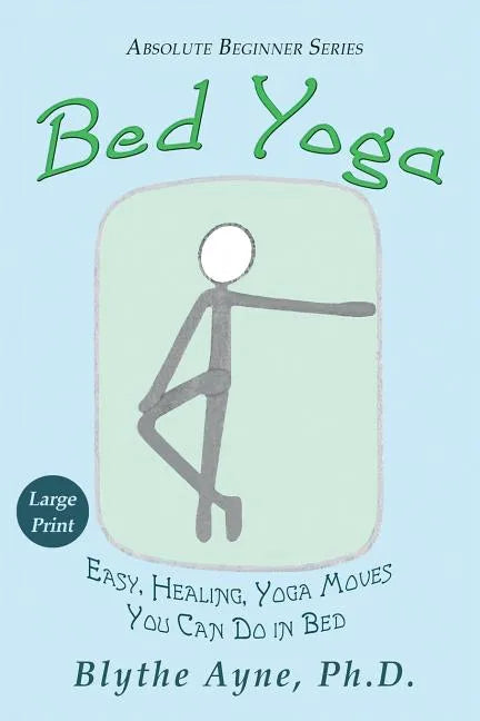 Bed Yoga: Easy, Healing, Yoga Moves You Can Do in Bed - LARGE PRINT - Paperback