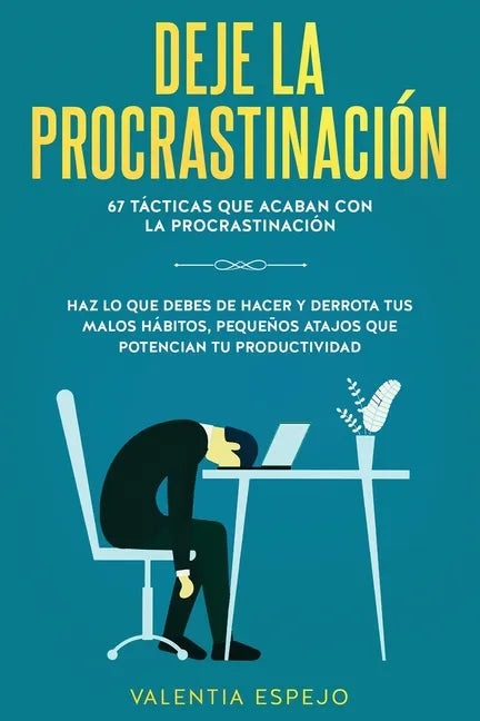 Deje la procrastinación: 67 tácticas que acaban con la procrastinación: Haz lo que debes de hacer y derrota tus malos hábitos, pequeños atajos - Paperback