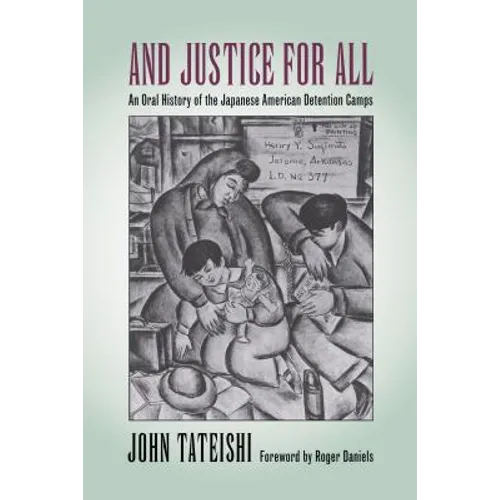 And Justice for All: An Oral History of the Japanese American Detention Camps - Paperback