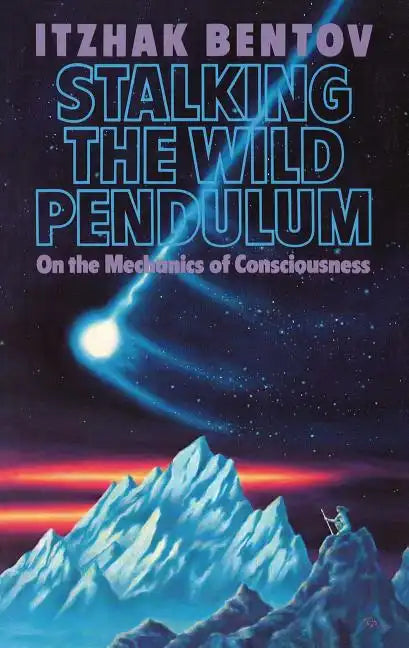 Stalking the Wild Pendulum: On the Mechanics of Consciousness - Paperback