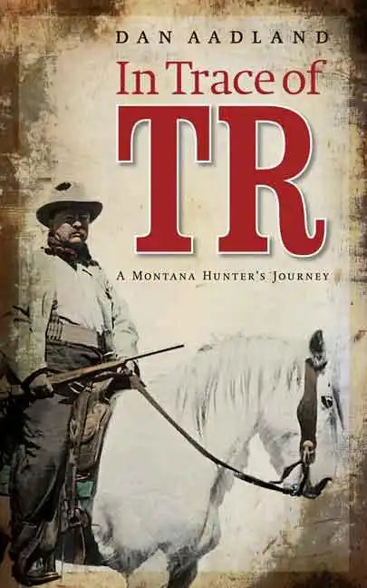 In Trace of TR: A Montana Hunter's Journey - Paperback