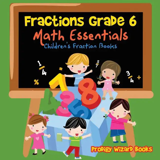 Fractions Grade 6 Math Essentials: Children's Fraction Books - Paperback