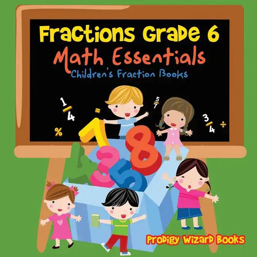 Fractions Grade 6 Math Essentials: Children's Fraction Books - Paperback