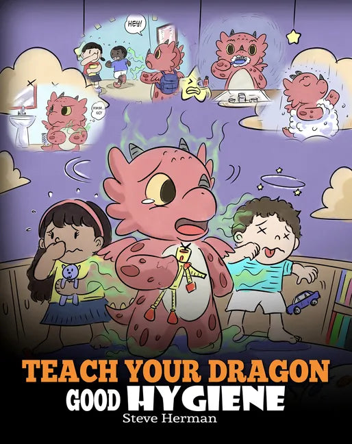 Teach Your Dragon Good Hygiene: Help Your Dragon Start Healthy Hygiene Habits. A Cute Children Story To Teach Kids Why Good Hygiene Is Important Socia - Paperback