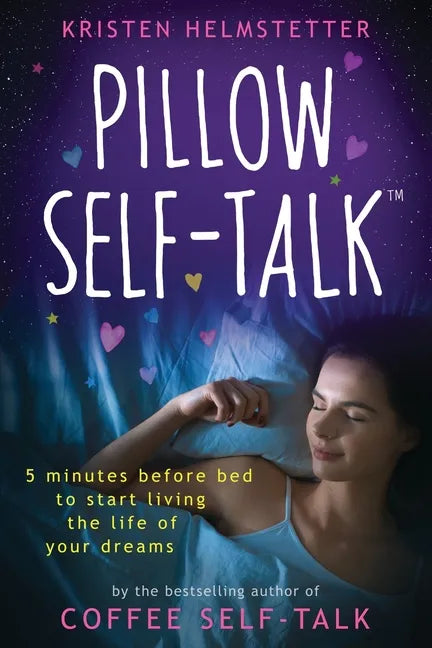 Pillow Self-Talk: 5 Minutes Before Bed to Start Living the Life of Your Dreams - Paperback