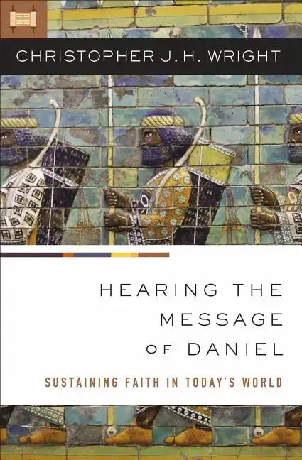 Hearing the Message of Daniel: Sustaining Faith in Today's World - Paperback