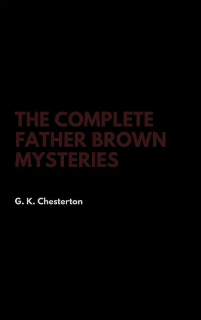 The Complete Father Brown Mysteries - Hardcover