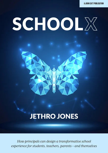 Schoolx: How Principals Can Design a Transformative School Experience for Students, Teachers, Parents - And Themselves: How Principals Can Design a Tr - Paperback