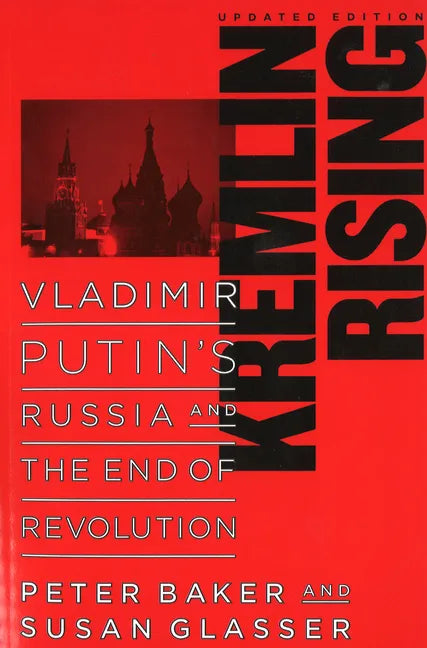 Kremlin Rising: Vladimir Putin's Russia and the End of Revolution, Updated Edition - Paperback