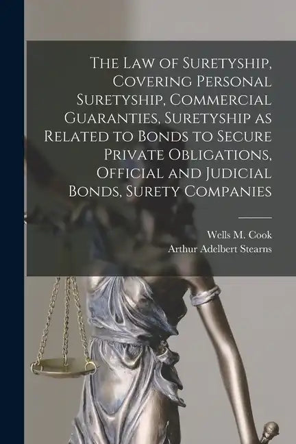 The law of Suretyship, Covering Personal Suretyship, Commercial Guaranties, Suretyship as Related to Bonds to Secure Private Obligations, Official and - Paperback