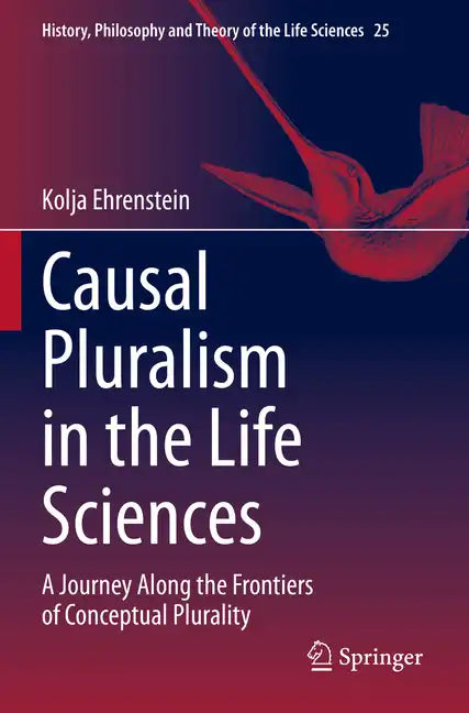 Causal Pluralism in the Life Sciences: A Journey Along the Frontiers of Conceptual Plurality - Paperback