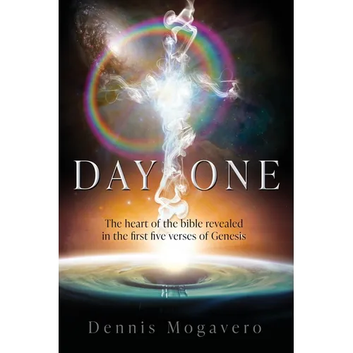 Day One: The heart of the bible revealed in the first five verses of Genesis - Paperback