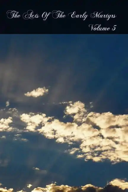 The Acts Of The Early Martyrs: Volume 5 - Paperback