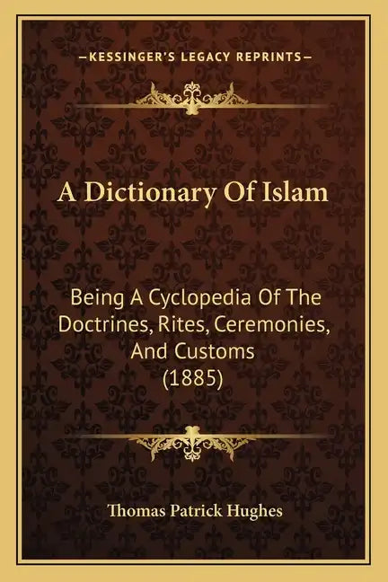 A Dictionary Of Islam: Being A Cyclopedia Of The Doctrines, Rites, Ceremonies, And Customs (1885) - Paperback