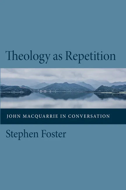 Theology as Repetition: John MacQuarrie in Conversation - Hardcover