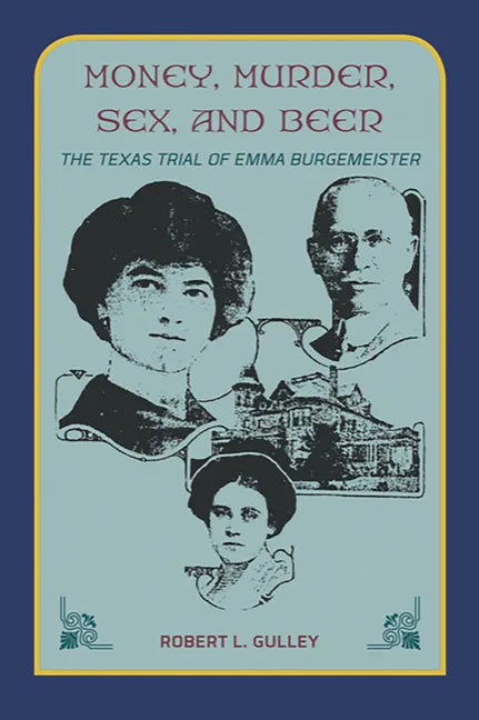 Money, Murder, Sex, and Beer: The Texas Trial of Emma Burgemeister - Paperback