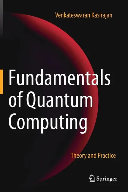 Fundamentals of Quantum Computing: Theory and Practice - Hardcover