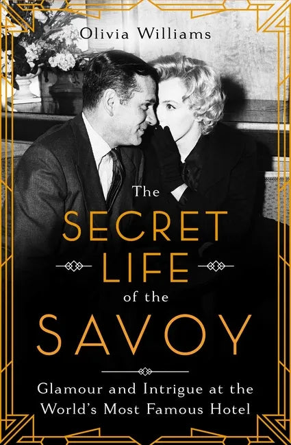 The Secret Life of the Savoy: Glamour and Intrigue at the World's Most Famous Hotel - Paperback