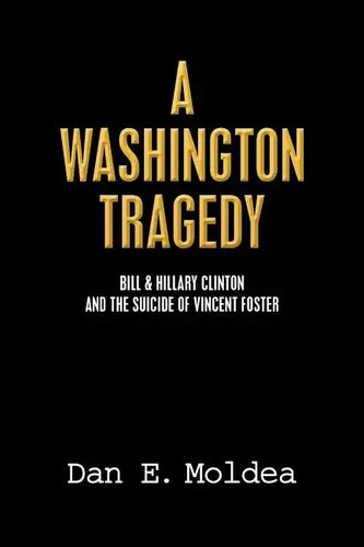 A Washington Tragedy: Bill & Hillary Clinton and the Suicide of Vincent Foster - Paperback