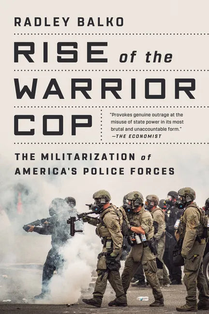 Rise of the Warrior Cop: The Militarization of America's Police Forces - Paperback