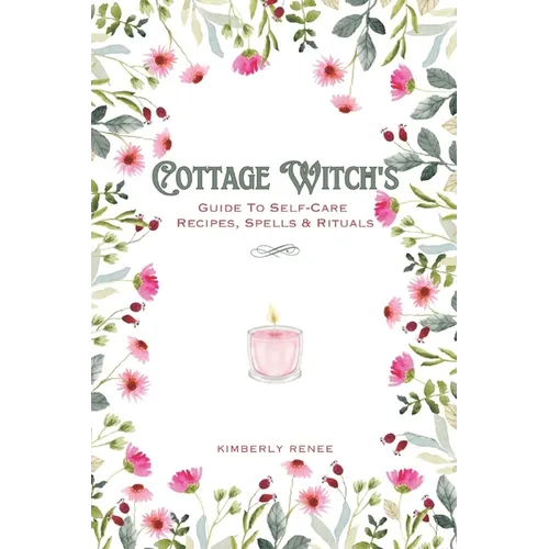 Cottage Witch's: Guide To Self-Care Recipes, Spells & Rituals - Paperback