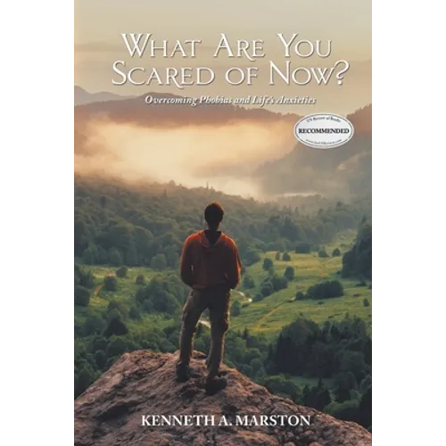 What Are You Scared of Now?: Overcoming Phobias and Life's Anxieties - Paperback