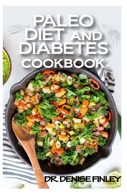 Paleo Diet and Diabetes Cookbook: 60+ Homemade and assorted paleo recipes to manage and cure diabetes! - Paperback