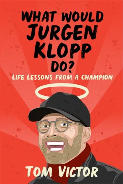 What Would Jurgen Klopp Do?: Life Lessons from a Champion - Paperback