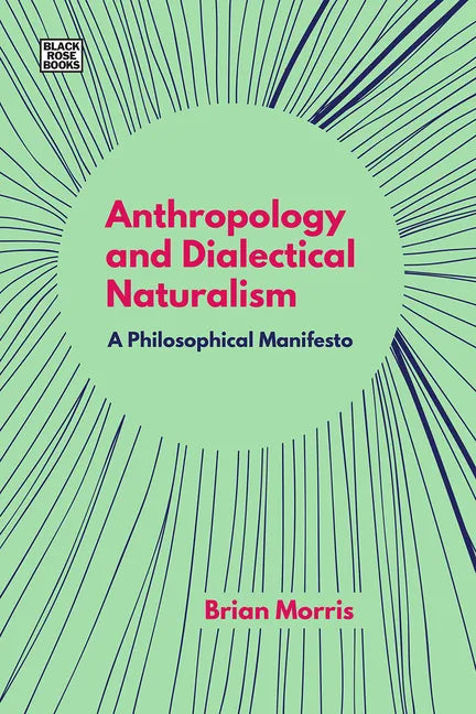 Anthropology and Dialectical Naturalism: A Philosophical Manifesto - Hardcover