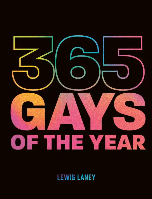 365 Gays of the Year (Plus 1 for a Leap Year): Discover LGBTQ+ History One Day at a Time - Hardcover