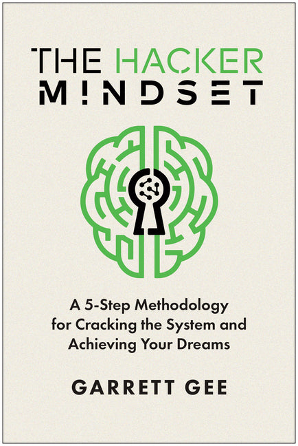 The Hacker Mindset: A 5-Step Methodology for Cracking the System and Achieving Your Dreams - Hardcover