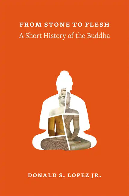From Stone to Flesh: A Short History of the Buddha - Paperback