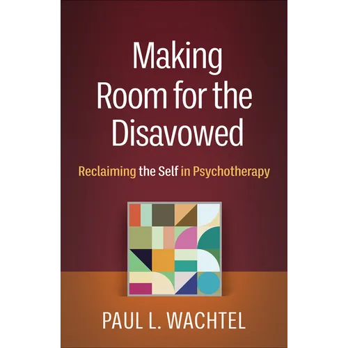 Making Room for the Disavowed: Reclaiming the Self in Psychotherapy - Paperback