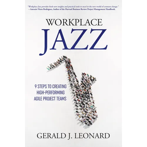 Workplace Jazz: 9 Steps to Creating High-Performing Agile Project Teams - Paperback