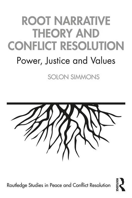 Root Narrative Theory and Conflict Resolution: Power, Justice and Values - Paperback