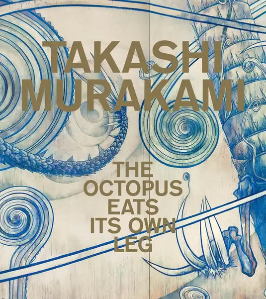 Takashi Murakami: The Octopus Eats Its Own Leg - Hardcover