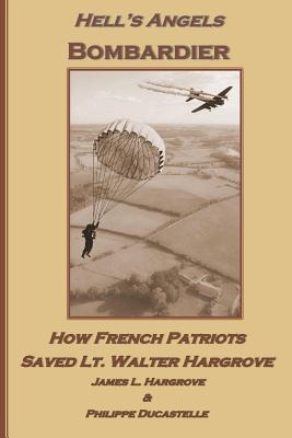 Hell's Angels Bombardier: How French Patriots Saved Lt. Walter Hargrove - Paperback