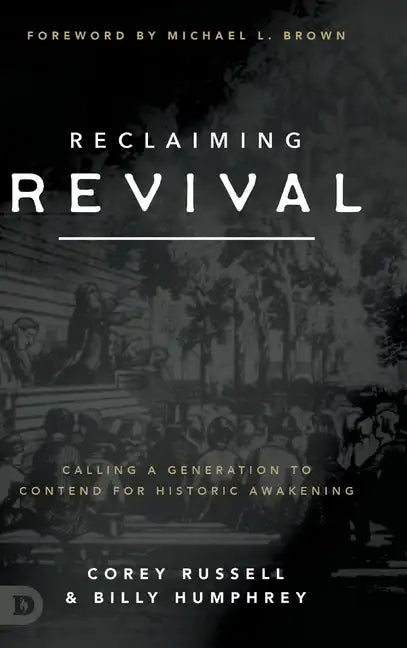 Reclaiming Revival: Calling a Generation to Contend for Historic Awakening - Hardcover