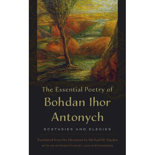 The Essential Poetry of Bohdan Ihor Antonych: Ecstasies and Elegies - Paperback