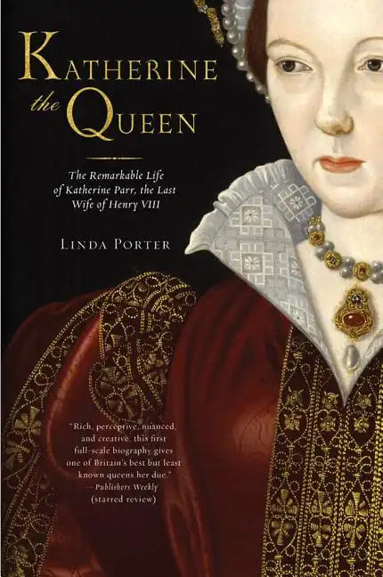 Katherine the Queen: The Remarkable Life of Katherine Parr, the Last Wife of Henry VIII - Paperback