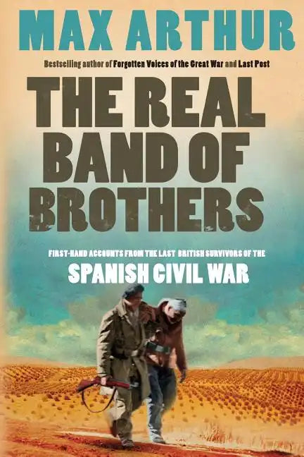 The Real Band of Brothers: First-Hand Accounts from the Last British Survivors of the Spanish Civil War - Paperback