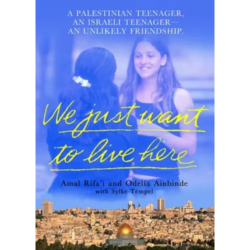 We Just Want to Live Here: A Palestinian Teenager, an Israeli Teenager, an Unlikely Friendship - Paperback