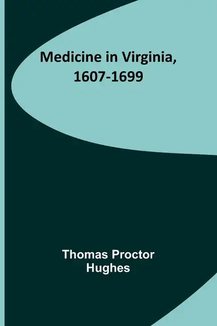 Medicine in Virginia, 1607-1699 - Paperback