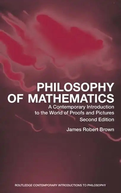 Philosophy of Mathematics: A Contemporary Introduction to the World of Proofs and Pictures - Paperback