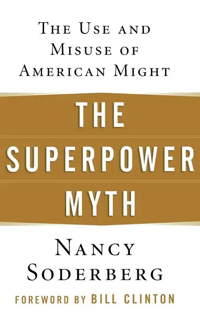 The Superpower Myth: The Use and Misuse of American Might - Hardcover