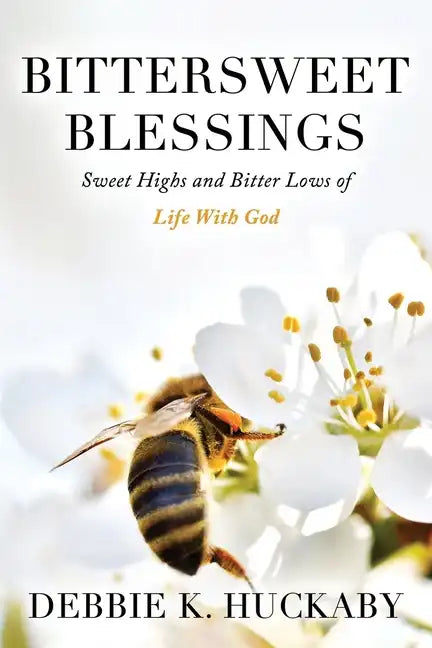 Bittersweet Blessings: Sweet Highs and Bitter Lows of Life with God - Paperback